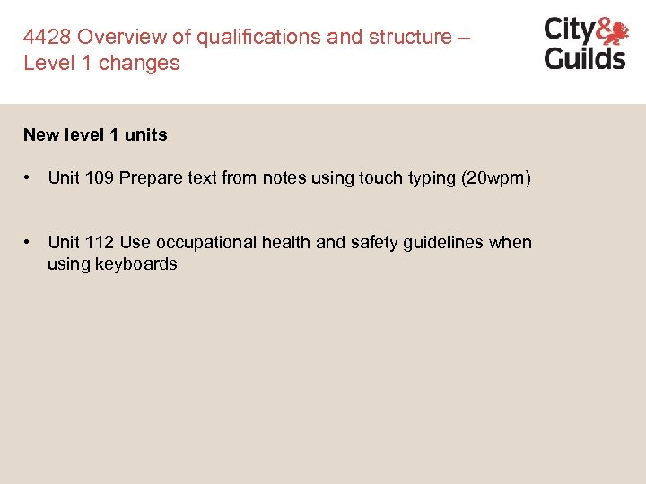 4428 Overview of qualifications and structure – Level 1 changes New level 1 units