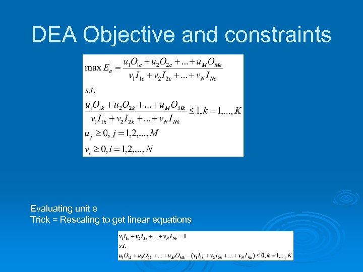 DEA Objective and constraints Evaluating unit e Trick = Rescaling to get linear equations