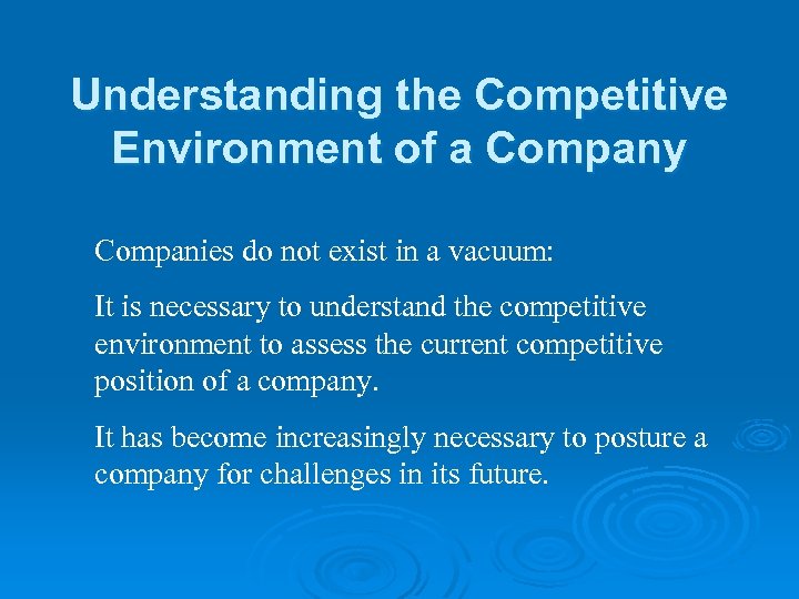 Understanding the Competitive Environment of a Company Companies do not exist in a vacuum: