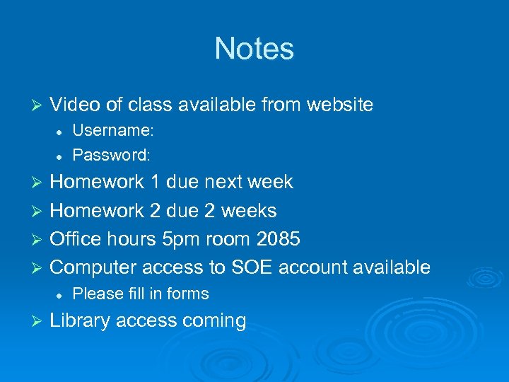 Notes Ø Video of class available from website l l Username: Password: Homework 1