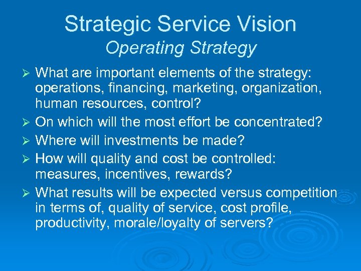 Strategic Service Vision Operating Strategy What are important elements of the strategy: operations, financing,