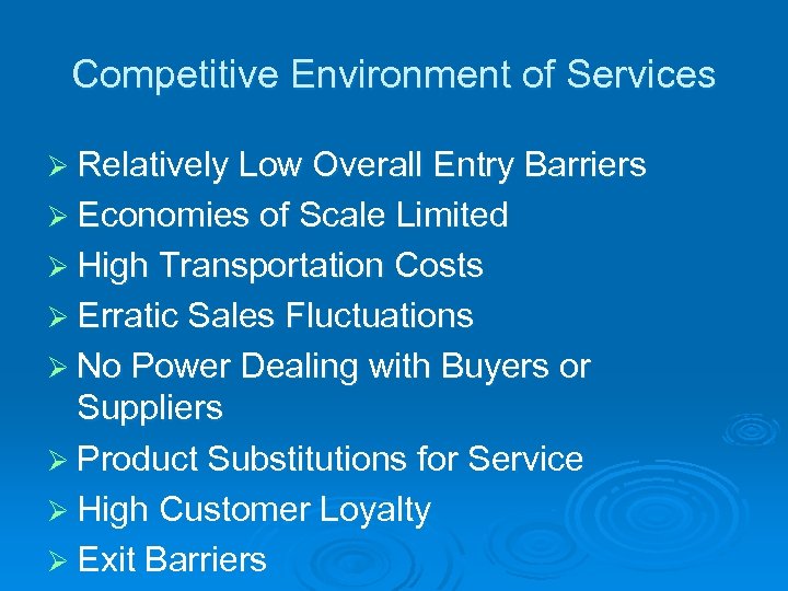 Competitive Environment of Services Ø Relatively Low Overall Entry Barriers Ø Economies of Scale