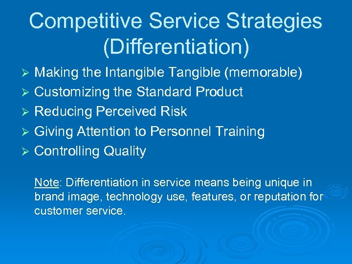 Competitive Service Strategies (Differentiation) Making the Intangible Tangible (memorable) Ø Customizing the Standard Product