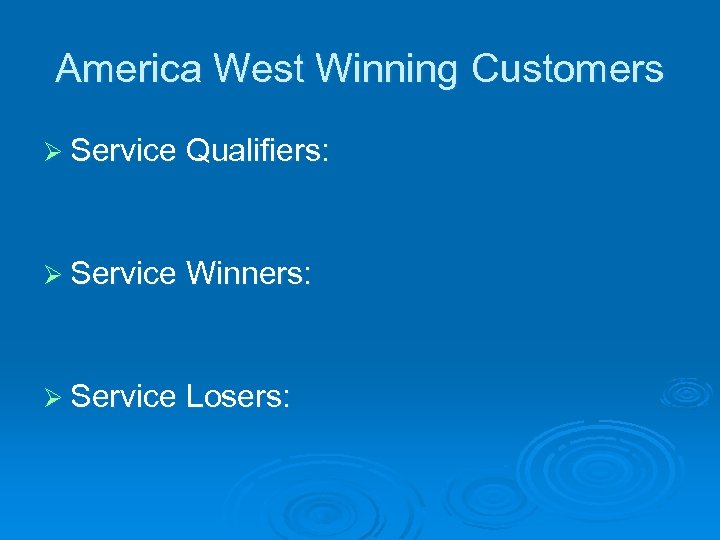 America West Winning Customers Ø Service Qualifiers: Ø Service Winners: Ø Service Losers: 