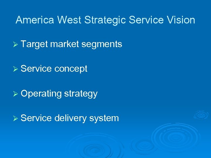 America West Strategic Service Vision Ø Target market segments Ø Service concept Ø Operating