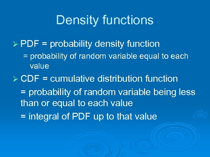 Density functions Ø PDF = probability density function = probability of random variable equal