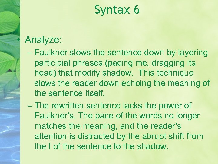 Syntax 6 • Analyze: – Faulkner slows the sentence down by layering participial phrases