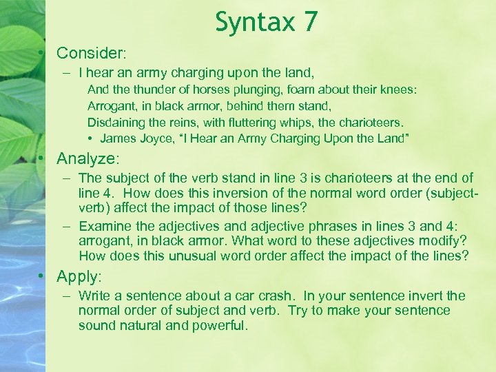 Syntax 7 • Consider: – I hear an army charging upon the land, And