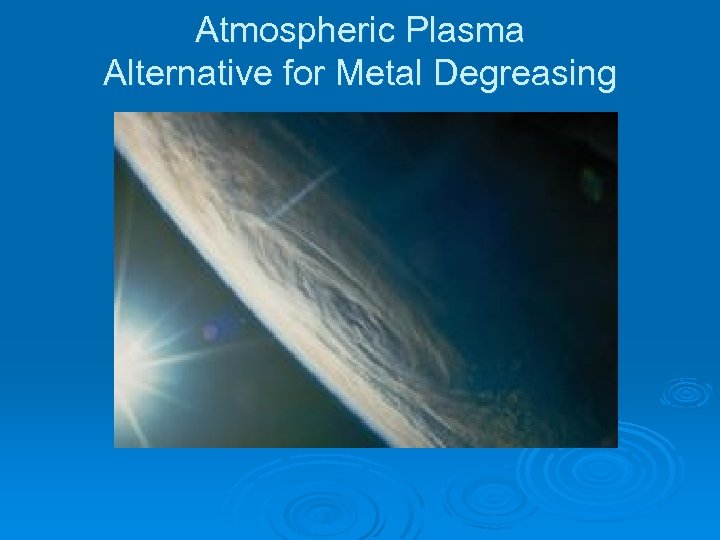 Atmospheric Plasma Alternative for Metal Degreasing 