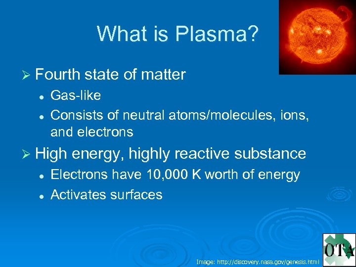 What is Plasma? Ø Fourth state of matter l l Gas-like Consists of neutral