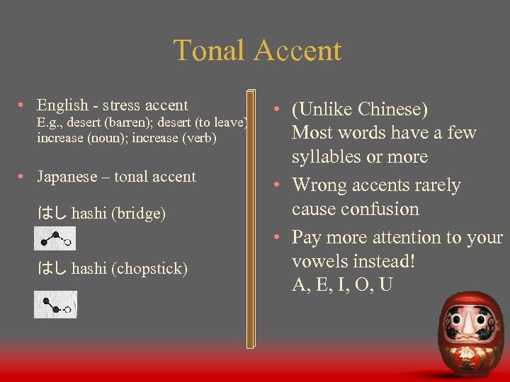 Tonal Accent • English - stress accent E. g. , desert (barren); desert (to