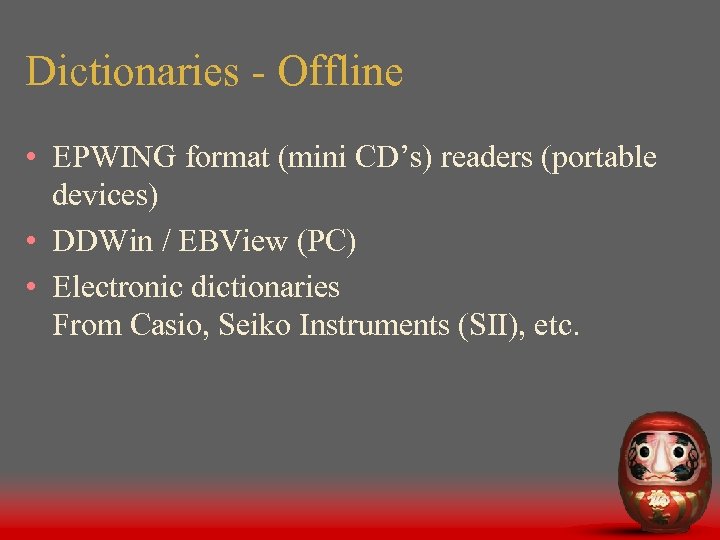Dictionaries - Offline • EPWING format (mini CD’s) readers (portable devices) • DDWin /
