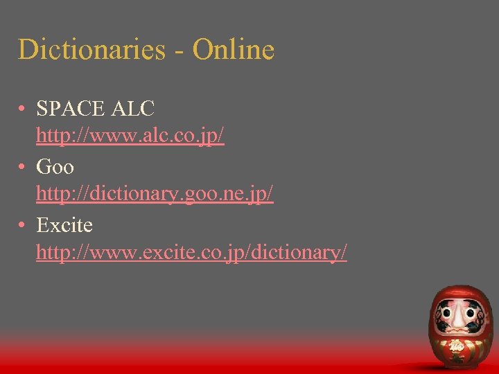 Dictionaries - Online • SPACE ALC http: //www. alc. co. jp/ • Goo http: