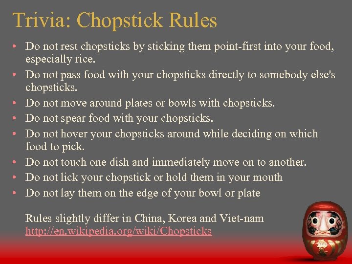 Trivia: Chopstick Rules • Do not rest chopsticks by sticking them point-first into your