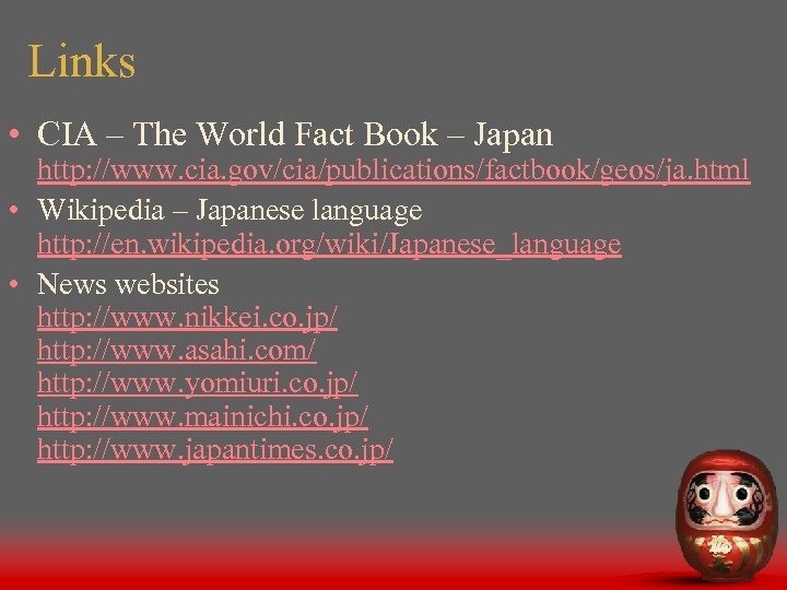 Links • CIA – The World Fact Book – Japan http: //www. cia. gov/cia/publications/factbook/geos/ja.