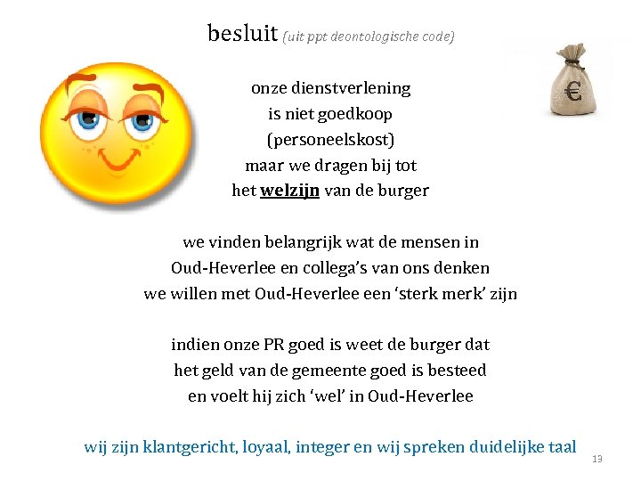 besluit (uit ppt deontologische code) onze dienstverlening is niet goedkoop (personeelskost) maar we dragen
