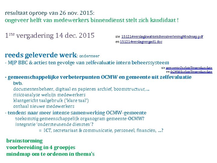 resultaat oproep van 26 nov. 2015: ongeveer helft van medewerkers binnendienst stelt zich kandidaat