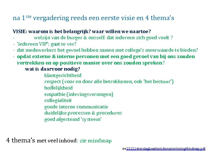 na 1 ste vergadering reeds een eerste visie en 4 thema’s VISIE: waarom