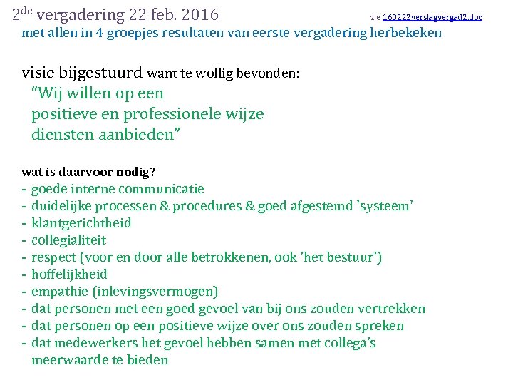 2 de vergadering 22 feb. 2016 zie 160222 verslagvergad 2. doc met allen in