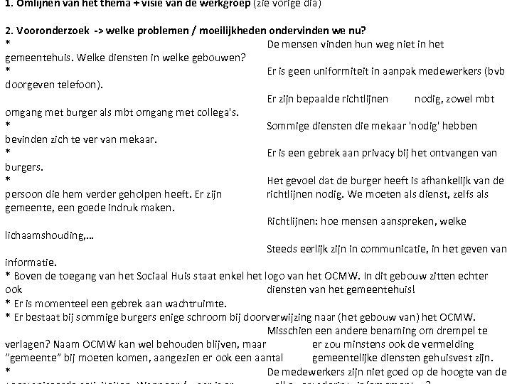 1. Omlijnen van het thema + visie van de werkgroep (zie vorige dia) 2.