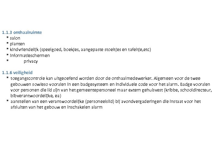 1. 1. 3 onthaalruimte * salon * planten * kindvriendelijk (speelgoed, boekjes, aangepaste stoeltjes