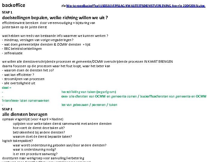 backoffice zie Werkgroep. Backoffice160331 VERSLAG KWALITEITSDIENSTVERLENING (versie 22042016). doc STAP 1 doelstellingen bepalen, welke