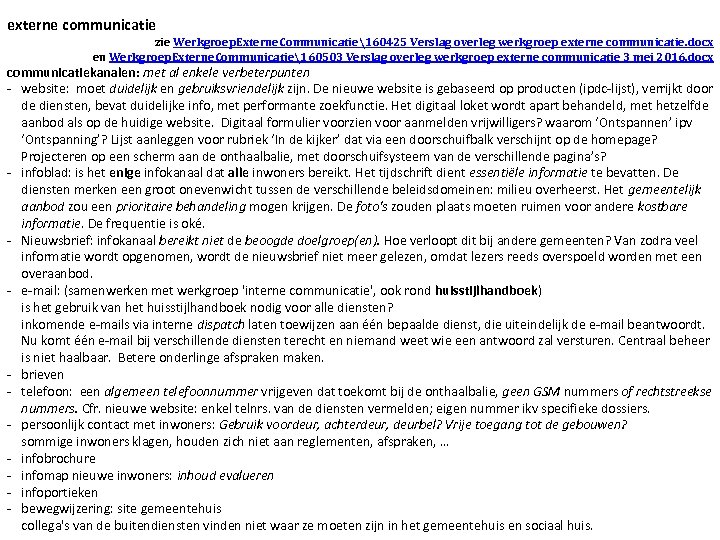externe communicatie zie Werkgroep. Externe. Communicatie160425 Verslag overleg werkgroep externe communicatie. docx en Werkgroep.