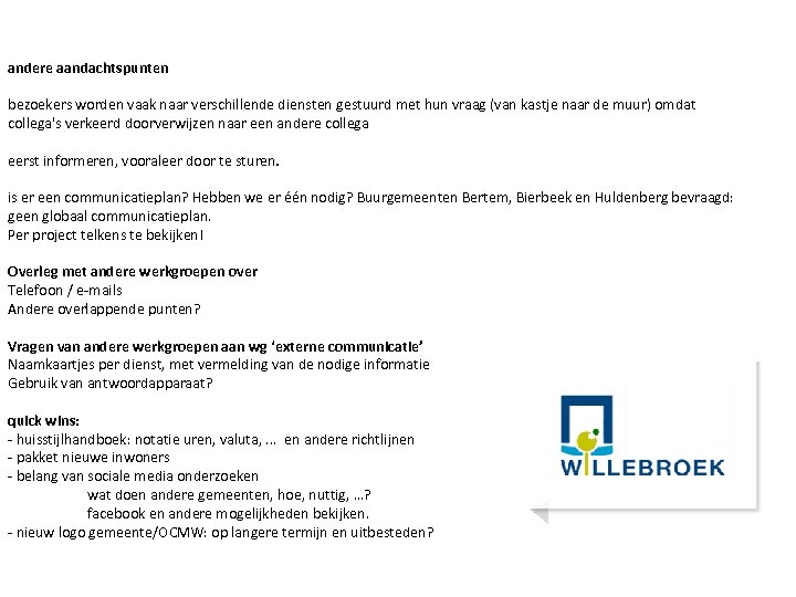 andere aandachtspunten bezoekers worden vaak naar verschillende diensten gestuurd met hun vraag (van kastje