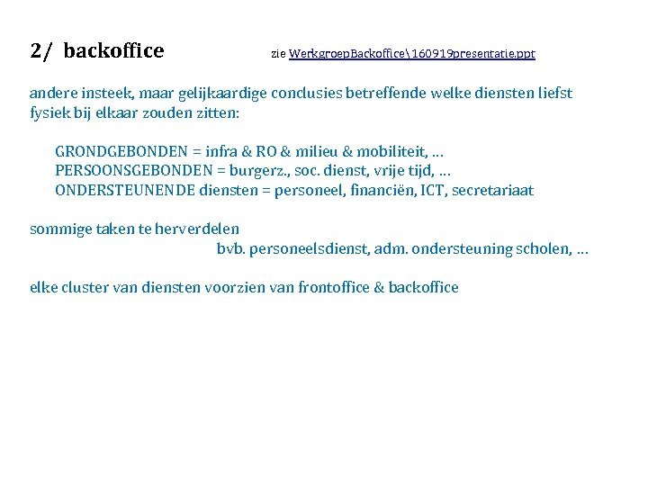 2/ backoffice zie Werkgroep. Backoffice160919 presentatie. ppt andere insteek, maar gelijkaardige conclusies betreffende welke