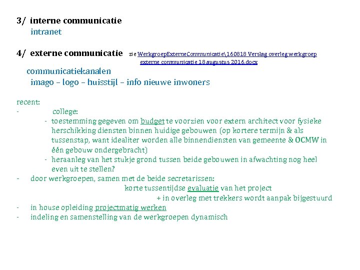 3/ interne communicatie intranet 4/ externe communicatie zie Werkgroep. Externe. Communicatie160818 Verslag overleg werkgroep
