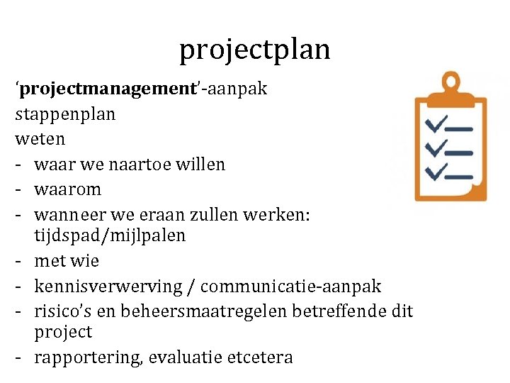 projectplan ‘projectmanagement’-aanpak stappenplan weten - waar we naartoe willen - waarom - wanneer we