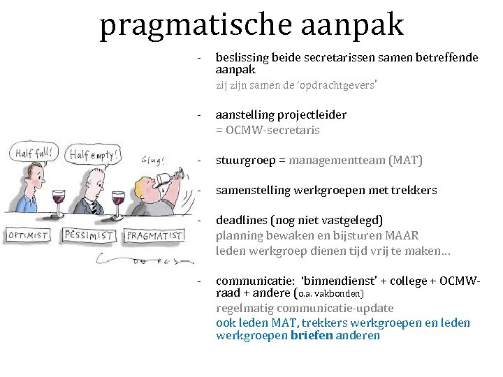 pragmatische aanpak - - beslissing beide secretarissen samen betreffende aanpak zijn samen de ‘opdrachtgevers’