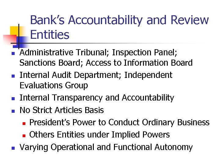 Bank’s Accountability and Review Entities n n n Administrative Tribunal; Inspection Panel; Sanctions Board;