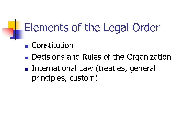 Elements of the Legal Order n n n Constitution Decisions and Rules of the