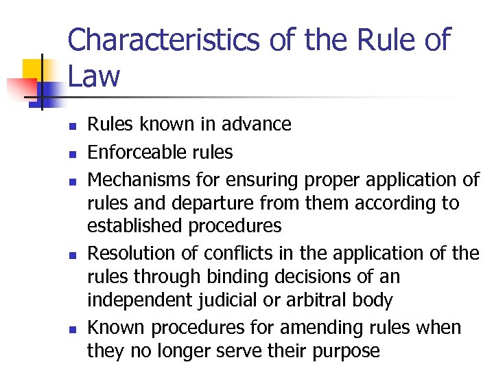 Characteristics of the Rule of Law n n n Rules known in advance Enforceable