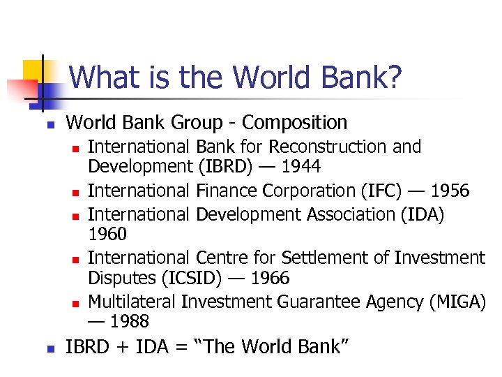 What is the World Bank? n World Bank Group - Composition n n n