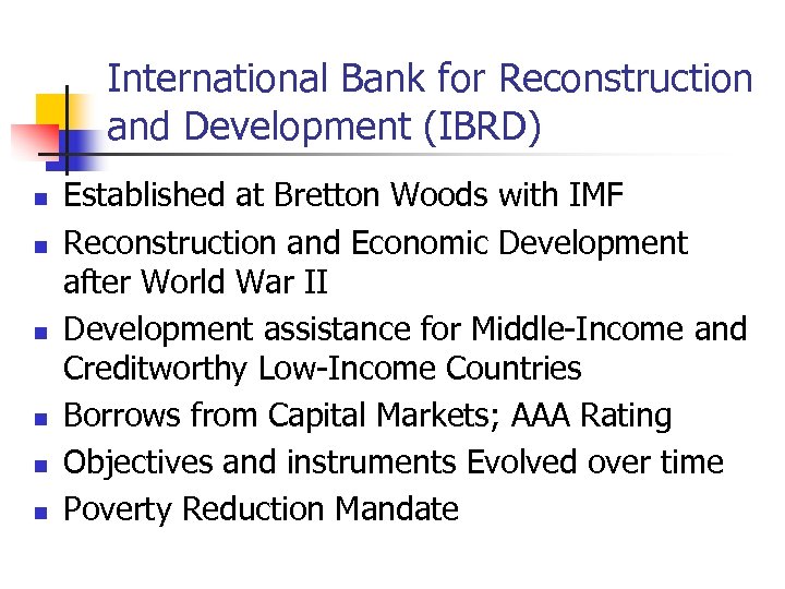 International Bank for Reconstruction and Development (IBRD) n n n Established at Bretton Woods