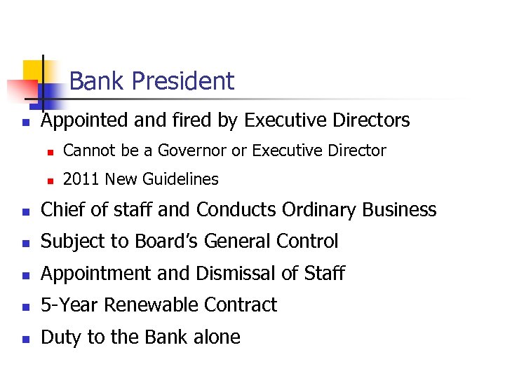 Bank President n Appointed and fired by Executive Directors n Cannot be a Governor