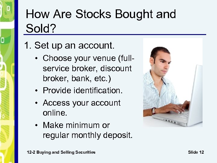 How Are Stocks Bought and Sold? 1. Set up an account. • Choose your