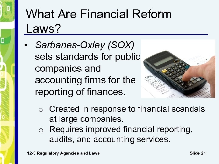 What Are Financial Reform Laws? • Sarbanes-Oxley (SOX) sets standards for public companies and