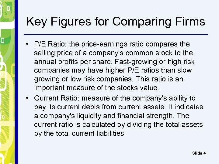 Key Figures for Comparing Firms • P/E Ratio: the price-earnings ratio compares the selling