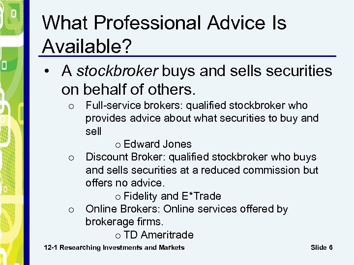 What Professional Advice Is Available? • A stockbroker buys and sells securities on behalf