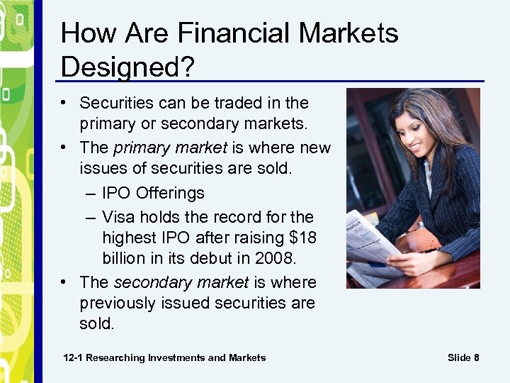 How Are Financial Markets Designed? • Securities can be traded in the primary or