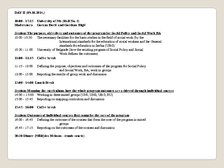 DAY II (09. 10. 2014. ) 10: 00 - 17: 15 Moderators: University of