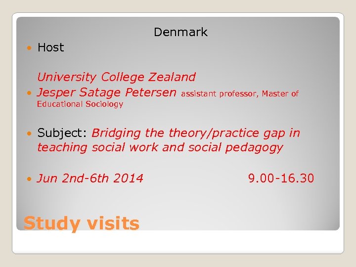 Denmark Host University College Zealand Jesper Satage Petersen assistant professor, Master of Educational Sociology