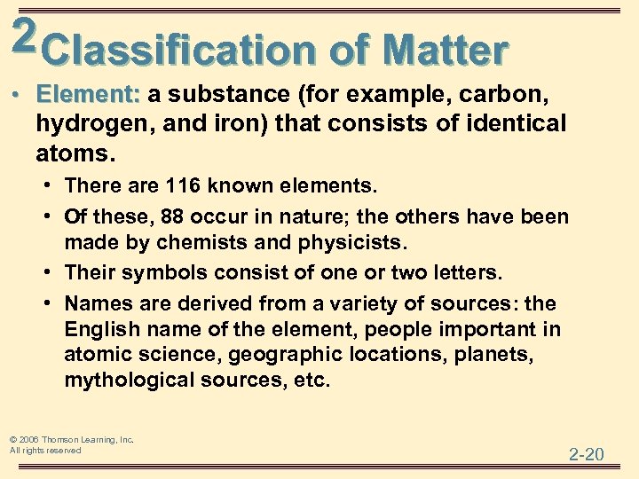 2 Classification of Matter • Element: a substance (for example, carbon, hydrogen, and iron)