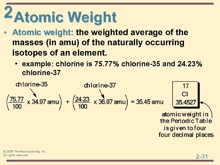 2 Atomic Weight • Atomic weight: the weighted average of the masses (in amu)