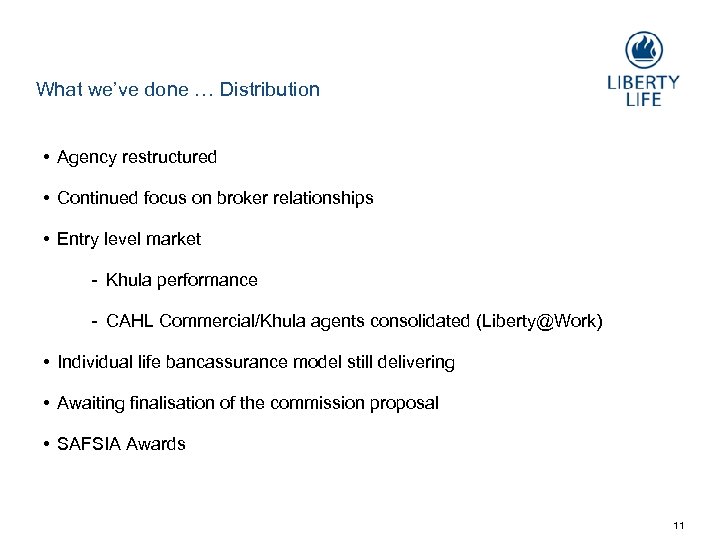 What we’ve done … Distribution • Agency restructured • Continued focus on broker relationships