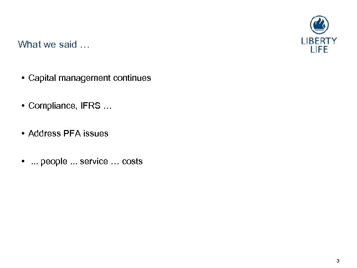 What we said … • Capital management continues • Compliance, IFRS … • Address