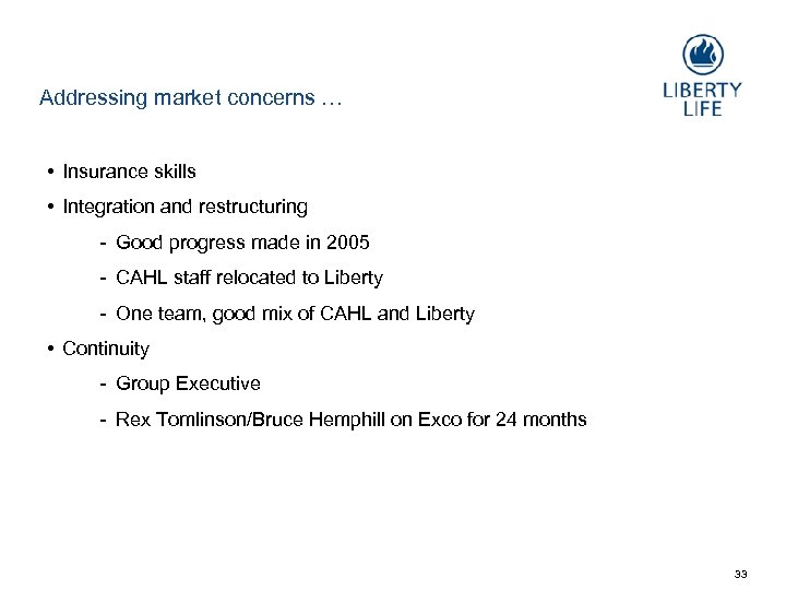 Addressing market concerns … • Insurance skills • Integration and restructuring Good progress made